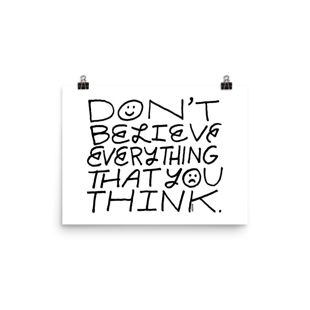 Don't Believe Everything That You Think Print